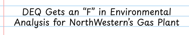 DEQ Gets an "F" in Environmental Analysis for NorthWestern's Gas Plant